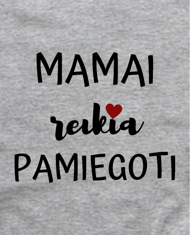 mamai reikia pamiegoti